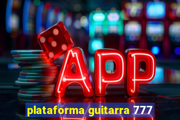 plataforma guitarra 777